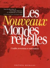 Les nouveaux mondes rebelles- conflits, terrorisme et contestations