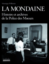 La Mondaine. Histoire et archives de la Police des Moeurs