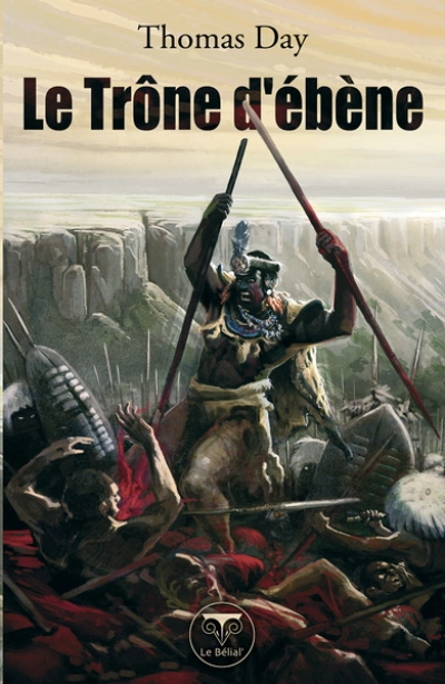Le Trône d'ébène : Naissance, vie et mort de Chaka, roi des Zoulous