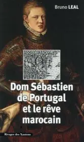 Dom Sébastien de Portugal  et le rêve marocain
