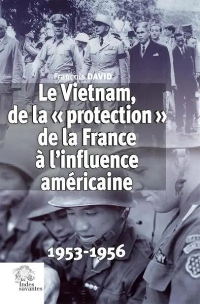 Le Vietnam, de la « protection » de la France à l'influence américaine: 1953-1956