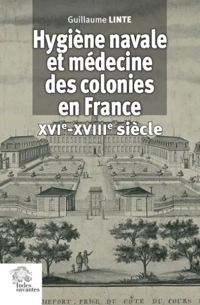Hygiène navale et médecine des colonies à l'heure du voyage transocéanique (XVIe - XVIIIe siècle)