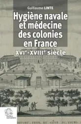 Hygiène navale et médecine des colonies à l'heure du voyage transocéanique (XVIe - XVIIIe siècle)