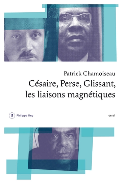 Césaire, Perse, Glissant. Les liaisons magnétiques