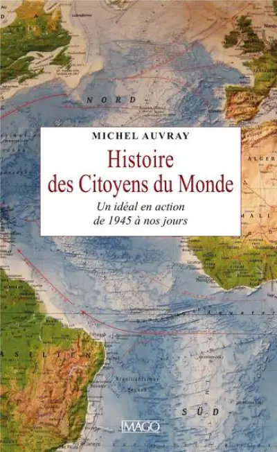 Histoire des citoyens du monde : Un idéal en action de 1945 à nos jours