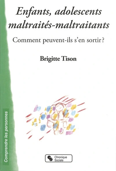 Enfants, adolescents maltraités-maltraitants comment peuvent-ils s'en sortir ?