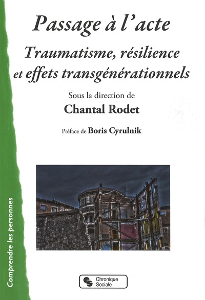 Passage à l'acte traumatisme, résilience et effets transgénérationnels