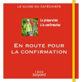 En route pour la confirmation - Le guide du catéchiste