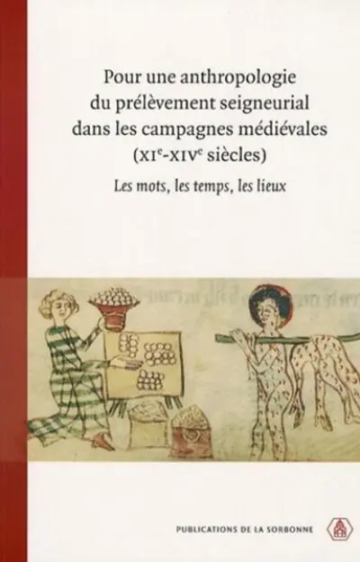Pour une anthropologie du prélèvement seigneurial dans les campagnes médiévales (XIe-XIVe siècles)