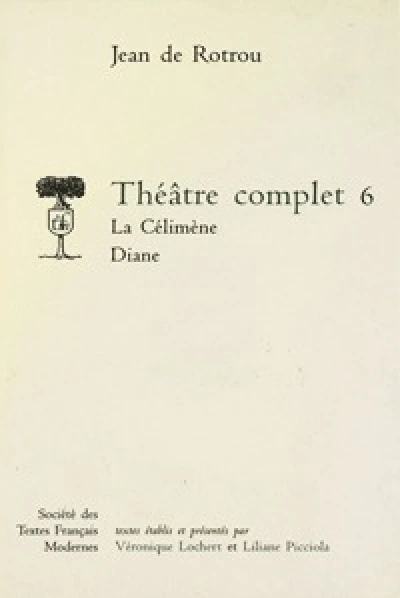 Théâtre complet - Tome VI: La Célimène. Diane