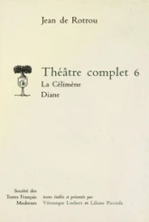 Théâtre complet - Tome VI: La Célimène. Diane
