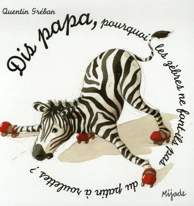 Dis Papa... pourquoi les zèbres ne font-ils pas du patin à roulettes ?