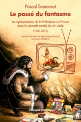 Le passé du fantasme : La représentation de la préhistoire en France dans la seconde moitié du XXe siècle (1940-2012)