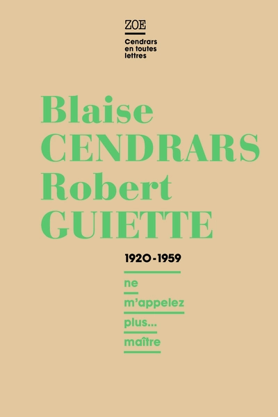 Lettres 1920-1959 - Blaise Cendrars/Robert Guiette  : Ne m'appelez plus... maître