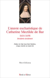 L'oeuvre eucharistique de Catherine Mectilde de Bar 1614-1698