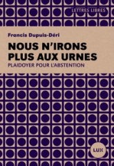 Nous n'irons plus aux urnes  - Plaidoyer pour l'abstention