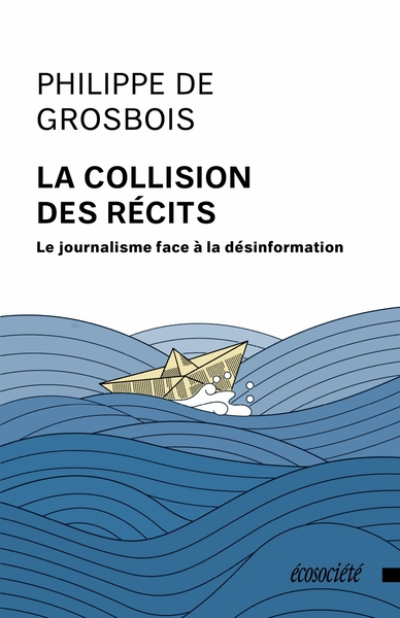 La collision des récits - Le journalisme face à la désinform
