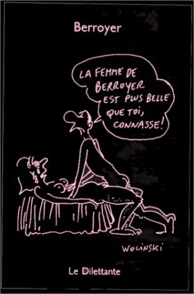 La Femme de Berroyer est plus belle que toi, connasse !