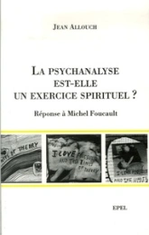 LA PSYCHANALYSE EST ELLE UN EXERCICE SPIRITUEL ? REPONSE A MICHEL FOUCAULT