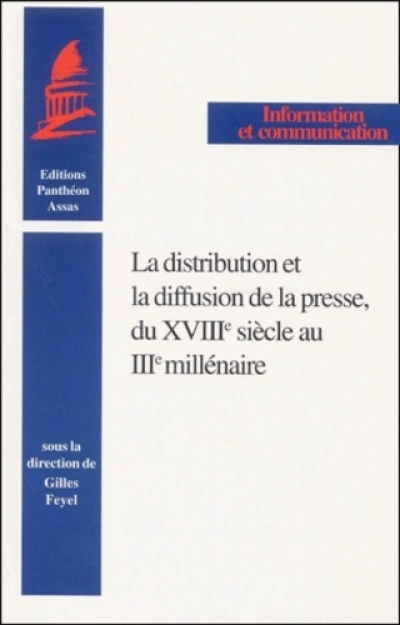 LA DISTRIBUTION ET LA DIFFUSION DE LA PRESSE, DU XVIIIE SIÈCLE AU IIIE MILLÉNAIR