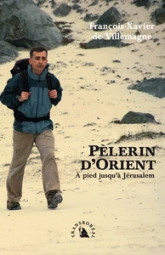 Pèlerin d'Orient : A pied jusqu'à Jérusalem