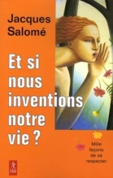 Et si nous inventions notre vie ?
