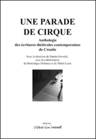 Une parade de cirque : Anthologie des écritures theâtrales contemporaines de Croatie