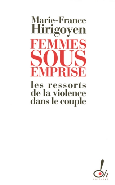 Femmes sous emprise : Les ressorts de la violence dans le couple