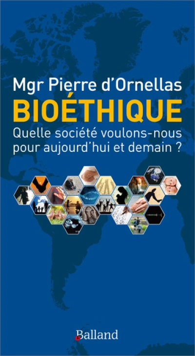 Bioéthique : Quelle société voulons-nous pour aujourd'hui et demain?