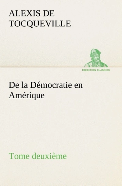 De la Démocratie en Amérique, tome deuxième