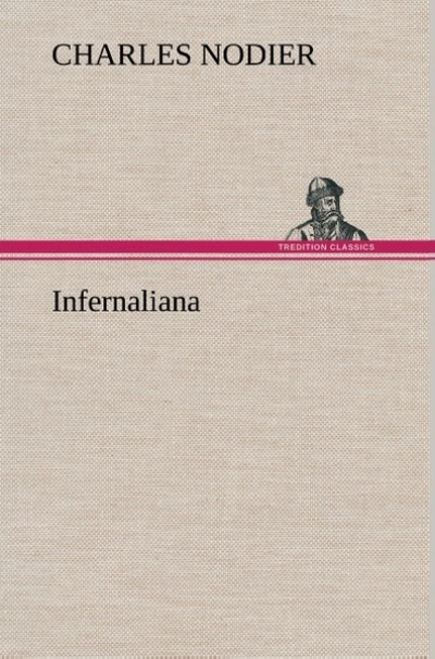 Infernaliana Anecdotes, petits romans, nouvelles et contes sur les revenans, les spectres, les démons et les vampires