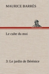 Le culte du moi 3 Le jardin de Bérénice