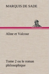 Aline et Valcour, tome 2 ou le roman philosophique