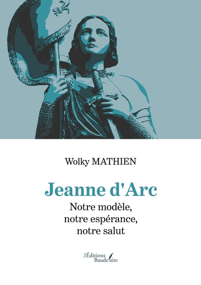 Jeanne d'Arc - Notre modèle, notre espérance, notre salut