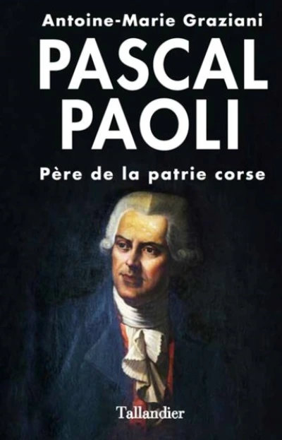 Pascal Paoli : 'Père de la patrie Corse