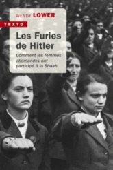 Les furies de Hitler : Comment les femmes allemandes ont participé à la Shoah