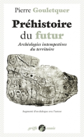 Préhistoire du futur : Archéologies intempestives du territoire
