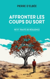 Affronter les coups du sort: Petit traité de résilience