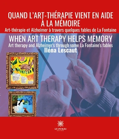 Quand l'art-thérapie vient en aide à la mémoire: Art-thérapie et Alzheimer à travers quelques fables de La Fontaine