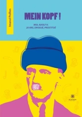 Mein kopf !: Moi, Adolf H. 20 ans, drogué, prostitué