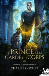 Les princes métamorphes, tome 1 : Le prince et le garde du corps