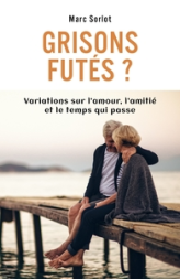 Grisons futés ? Variations sur l'amour, l'amitié et le temps qui passe