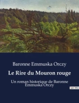 Le Rire du Mouron rouge: Un roman historique de Baronne Emmuska Orczy