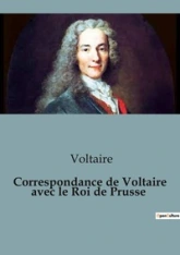 Correspondance de Voltaire avec le Roi de Prusse