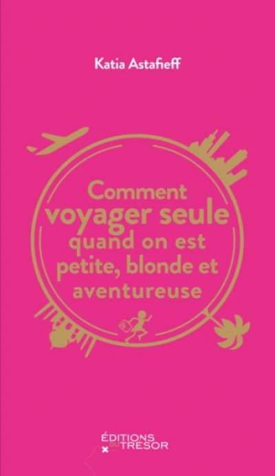 Comment voyager seule quand on est petite, blonde et aventureuse ?