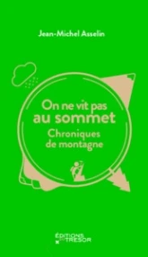 On ne vit pas au sommet - Chroniques de montagne