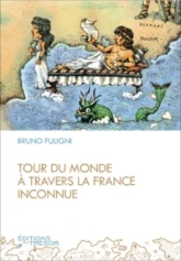 Le tour du monde a travers la France inconnue