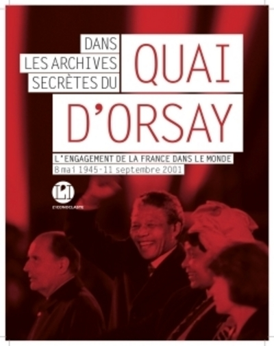 Dans les archives secrètes du Quai d'Orsay : de 1945 à nos jours