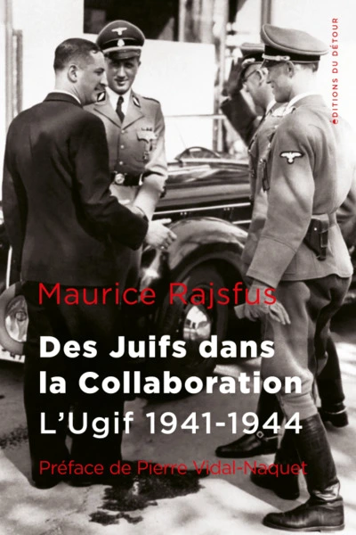 Des juifs dans la collaboration: L'UGIF 1941-1944